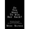 Wren Waters So You Want To Win Her Back? (Tascabile)