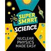 Wayland Super Smart Science: Nuclear Physics Made Easy
