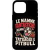 Umorismo Mamme Tatuate Custodia per iPhone 16 Pro Max LE MAMME FANTASTICHE HANNO TATUAGGI E PITBULL
