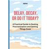 Abha Gupta Delay, Decay, or Do It Today (Tascabile)