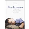 A. Ortiz Fernàn Fate la nanna. Il semplice metodo che vi insegna a r (Tascabile)