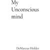 Demarcus Holder My Unconscious Mind (Tascabile)