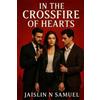 Jaislin N Samuel In the crossfire of hearts (Tascabile)
