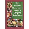 Larry Josh Easy healthy Homemade Diabetic Delights Cookbook (Tascabile)