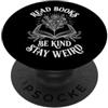 Funny Women's Sayings & Funny Ladies Des Leggi libri, Sii gentile, Rimani strano - Fun Bookworm Donne Leggere PopSockets PopGrip Adesivo