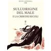 LuoghInteriori Sull'origine del male e la crisi dei secoli. Ediz. integrale