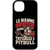 Umorismo Mamme Tatuate Custodia per iPhone 14 Plus LE MAMME FANTASTICHE HANNO TATUAGGI E PITBULL