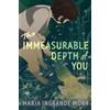 Maria Ingrande Mora The Immeasurable Depth of You (Tascabile)