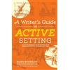Penguin A Writer's Guide to Active Setting: How to Enhance Your Fiction with More Descriptive, Dynamic Settings