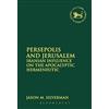 Bloomsbury T&T Clark Persepolis and Jerusalem: Iranian Influence On The Apocalyptic Hermeneutic