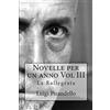 CreateSpace Independent Publishing Platf Novelle per un anno Vol III La Rallegrata: La rallegrata, o di uno o di nessuno, la patente, l'imbecille e molti altri: Volume 3