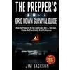 CreateSpace Independent Publishing Platf The Prepper's Grid Down Survival Guide: How To Prepare If The Lights Go Out & The Gas, Water Or Electricity Grid Collapses