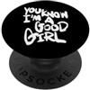 WIN | WANT IT NOW You Know I'm A Good Girl PopSockets PopGrip Adesivo