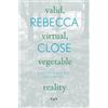 Rebecca Close Valid, Virtual, Vegetable Reality (Tascabile)