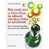 Franco Angeli Non siamo mica la Coca-Cola, ma abbiamo una bella storia da raccontare. Usare il corporate storytelling senza essere una multinazionale