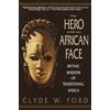 Clyde W. Ford The Hero With An African Face (Tascabile)