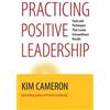 Kim Cameron Practicing Positive Leadership; Tools and Techniques Tha (Tascabile)