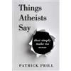 Patrick Prill Things Atheists Say (Tascabile)