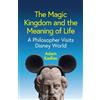 Adam Kadlac The Magic Kingdom and the Meaning of Life (Copertina rigida)