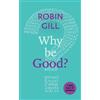 Robin Gill Why be Good? (Tascabile) Little Books of Guidance