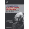 Bollati Boringhieri Il capolavoro di Einstein. Il 1915 e la teoria generale della relatività