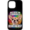 Amanti del Chihuahua e Umorismo Custodia per iPhone 13 Pro Max Credi in Te Stesso con Ironia e Umorismo Canino
