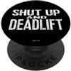 Workout Gym Barbell Weight Gifts by TOTA SHUT UP AND DEADLIFT attrezzatura per powerlifting e sollevamento pesi PopSockets PopGrip Adesivo