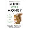 Canongate Books Mind Over Money: The Psychology of Money and How To Use It Better