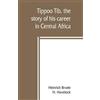 Heinrich Brode H Ha Tippoo Tib, the story of his career in Central (Tascabile)