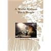 David LG Wilson A World Without Black People (Copertina rigida)