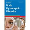 Fugen Neziroglu Sony Khemlani-Patel Body Dysmorphic Disorder (Tascabile)