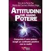 Essere Felici Attitudini che danno potere. Conquista il vero potere: scegli un confronto positivo con la realtà