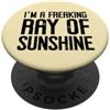 Sarcastic Shirt Im a Freaking Ray of Sun I'm a Freaking Ray of Sunshine Little Ray Sarcastic Sunshine PopSockets PopGrip Adesivo
