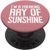 Sarcastic TShirt Im a Freaking Ray of Su I'm a Freaking Ray of Sunshine Little Ray Sarcastic Sunshine PopSockets PopGrip Adesivo