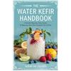 Kermi An Chuver The Water Kefir Handbook (Tascabile)
