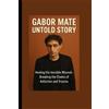 Jay Whitmore Gabor Maté Untold Story (Tascabile)