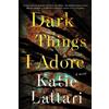 Katie Lattari Dark Things I Adore (Tascabile)