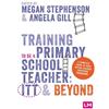 Angela Gill Training to be a Primary School Teacher: ITT and Beyond (Tascabile)