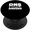 Funny Network administrator stuff Il DNS è sempre la risposta PopSockets PopGrip Adesivo