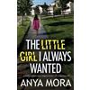 Anya Mora The Little Girl I Always Wanted (Tascabile)