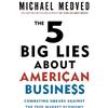 Michael Medved The 5 Big Lies About American Business (Tascabile)