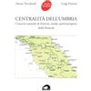pbv edizioni Centralità dell'Umbria. Crocevia naturale di ferrovie, strade, porti/aeroporti della Penisola