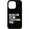 Overthinking Science Gifts Custodia per iPhone 13 Pro Aspetta Lasciami pensare troppo a questo divertente umorismo scientifico