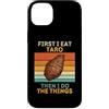 First I Eat Taro Then I Do The Things Fo Custodia per iPhone 14 Plus Prima mangio taro, poi faccio le cose Vintage Taro