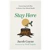 Jacob Coyne Nic Stay Here - Uncovering God`s Plan to Restore Your Me (Tascabile)