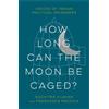 Suchitra Vijayan Francesca Recchia How Long Can the Moon Be Caged? (Tascabile)