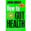 Jordan Haworth Jordan Haworth How to Gut Health (Tascabile)