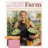 Cool Springs Press The Tiny But Mighty Farm: Cultivating High Yields, Community, and Self-Sufficiency from a Home Farm - Start growing food today - Meet the best ... ... yourself, your family, and your neighbors