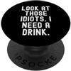 Sarcastic Sayings & Funny Observational guarda quegli idioti ho bisogno di un drink Witty Sarcastic PopSockets PopGrip Adesivo