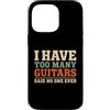 Guitar Player Humor Gifts Custodia per iPhone 14 Pro Max Troppe chitarre hanno detto che nessuno ha mai fatto l'umorismo del chitarrista